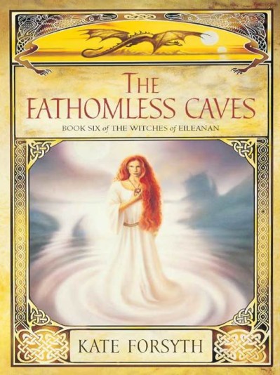 The Fathomless Caves: Book Six of the Witches of Eileanan - Kate Forsyth 2db392d31e75a1c88eda97f2417475e3