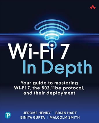 Wi-Fi 7 In Depth: Your guide to mastering Wi-Fi 7, the 802.11be protocol, and their deployment (Early Release)