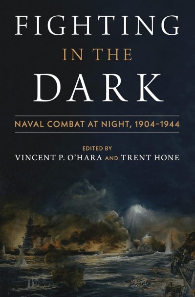 Fighting in the Dark: Naval Combat at Night, 1904-1944 - Vincent P. O'Hara 65503bac723b13b7cf95ea7658a18fee