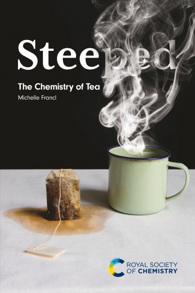 Steeped: The Chemistry of Tea - Michelle Francl