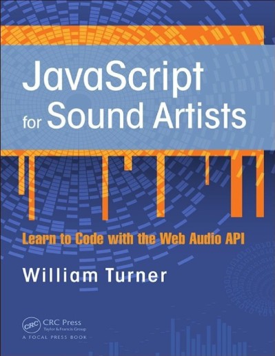 JavaScript for Sound Artists: Learn to Code with the Web Audio API - William Turner F78e10c8b57fc8aa614f6f863f9d32f8