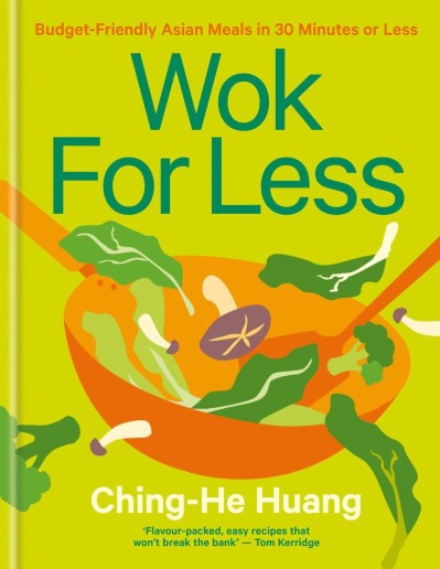 Wok for Less: Budget-Friendly Asian Meals in 30 Minutes or Less - Ching-He Huang