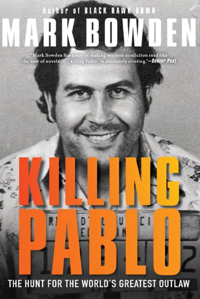 Killing Pablo: The Hunt for the World's Greatest Outlaw - Mark Bowden B7c8b566cb308fdbfc8e7ed685f3d127