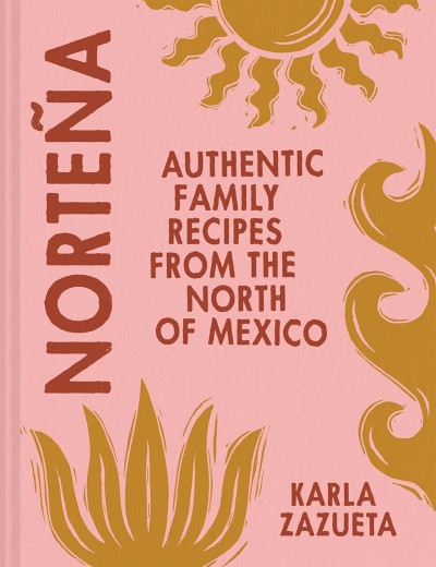 Norteña: Authentic Family Recipes from the North of Mexico - Karla Zazueta F9c039edf9755d23004e7bd8fed14530