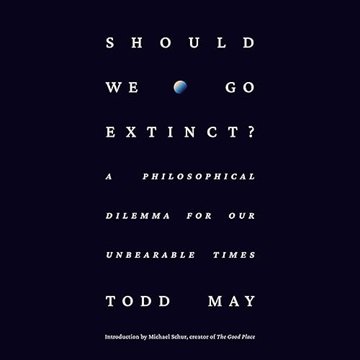 Should We Go Extinct?: A Philosophical Dilemma for Our Unbearable Times [Audiobook]