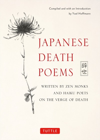 Japanese Death Poems: Written by Zen Monks and Haiku Poets on the Verge of Death - Yoel Hoffmann (Compiler)