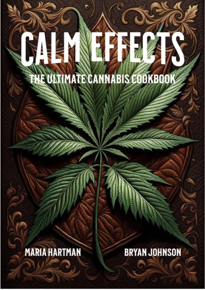 Calm Effects: The Ultimate Cannabis Cookbook - Bryan Johnson