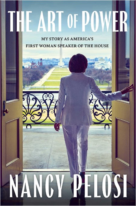 The Art of Power  My Story as America's First Woman Speaker of the House by Nancy Pelosi 