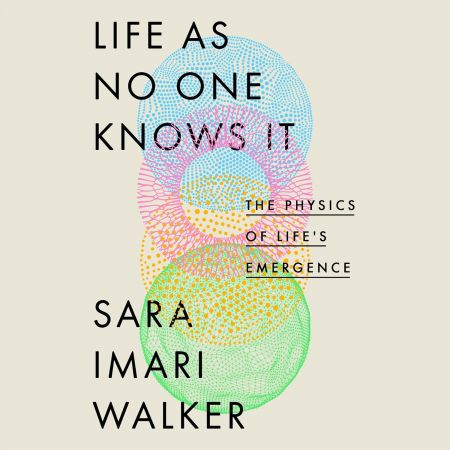 Life as No One Knows It: The Physics of Life's Emergence [Audiobook]