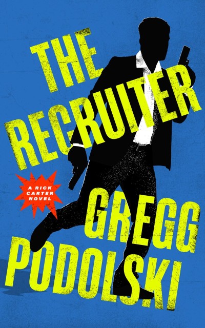 The Recruiter: A Rick Carter Novel - Gregg Podolski 46f62905981d7fc02afb57ea153cea9e