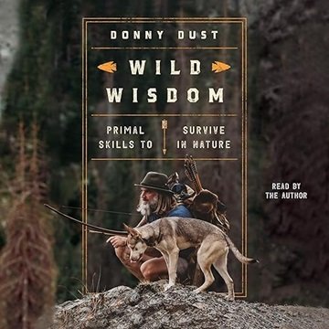 Wild Wisdom: Primal Skills to Survive in Nature [Audiobook]