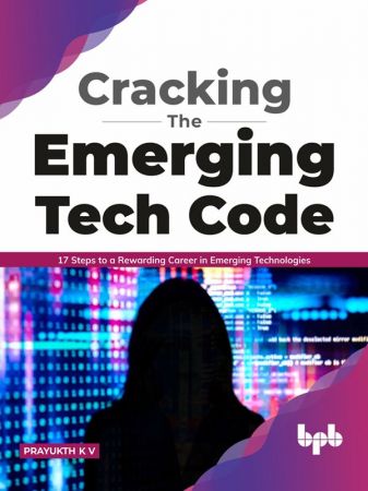 Cracking the Emerging Tech Code: 17 Steps to a Rewarding Career in Emerging Technologies (True PDF)