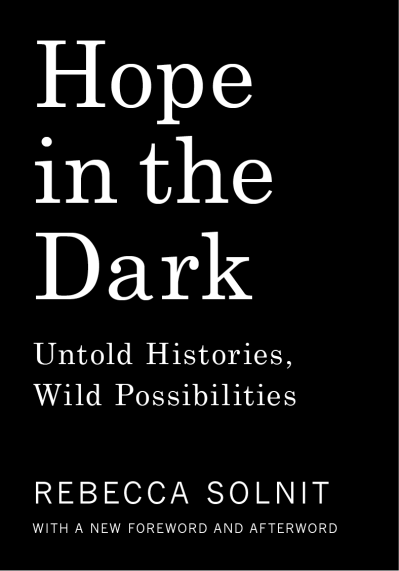 Hope in the Dark: Untold Histories, Wild Possibilities - Rebecca Solnit 759b9195d9da121917b71c059ed7e6ba