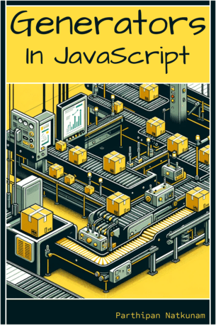 Generators in JavaScript : A Guide to Building Robust Asynchronous Logic for Your Applications