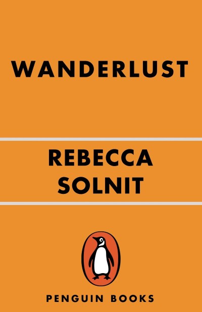 Wanderlust: A History of Walking - Rebecca Solnit