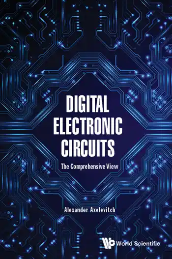 Digital Electronic Circuits: The Comprehensive View