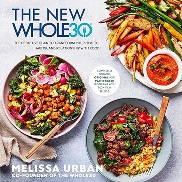 The New Whole30: The Definitive Plan to Transform Your Health, Habits, and Relationship with Food...