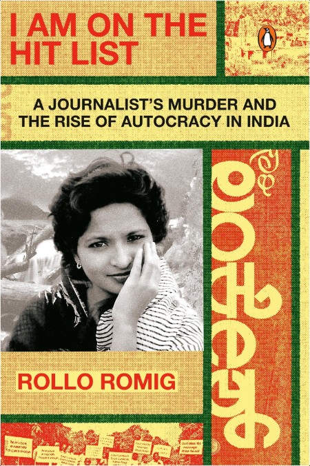 I Am on the Hit List  A Journalist's Murder and the Rise of Autocracy in India by Rollo Romig