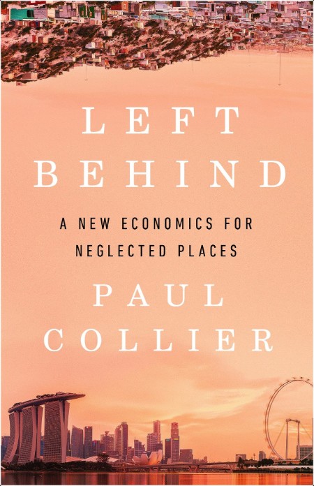 Left Behind  A New Economics for Neglected Places by Paul Collier