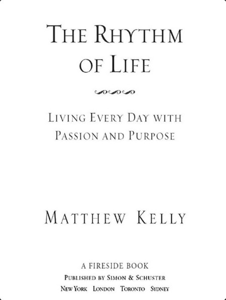 The Rhythm of Life  Living Every Day with Passion and Purpose by Matthew Kelly