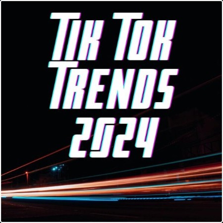 Various Artists - Tik Tok trends 2024 (2024) Mp3 320kbps  543254b41d28a6f83f881698816ef39d