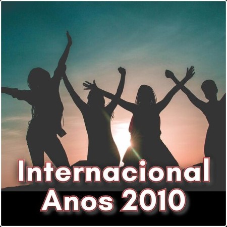 Various Artists - Internacional Anos 2010 (2024) Mp3 320kbps  Ff63dd23e4051b50eead0039543b6ac7