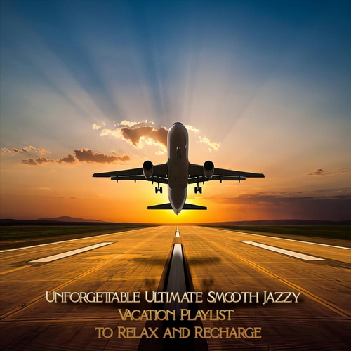 Unforgettable Ultimate Smooth Jazzy Vacation Playlist to Relax and Recharge (2024) FLAC