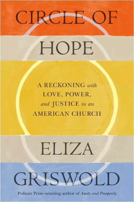 Circle of Hope  A Reckoning with Love, Power, and Justice in an American Church by Eliza Griswold