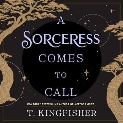 A Sorceress Comes to Call by T. Kingfisher (Audiobook)