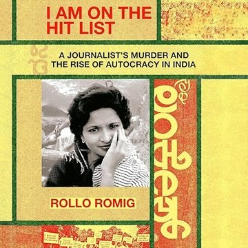 I Am on the Hit List: A Journalist's Murder and the Rise of Autocracy in India [Audiobook]