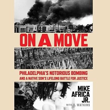 On a MOVE: Philadelphia's Notorious Bombing and a Native Son's Lifelong Battle for Justice [Audio...