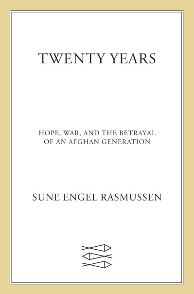 Twenty Years: Hope, War, and the BetRayal of an Afghan Generation - Sune Engel Ras... 5a7d958a2eda1a8d2321cd851dda6200