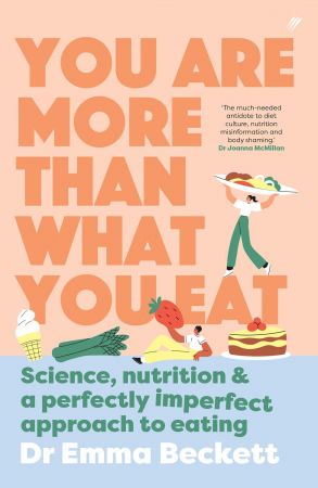 You Are More Than What You Eat: Science, Nutrition, and a Perfectly Imperfect Approach to Eating