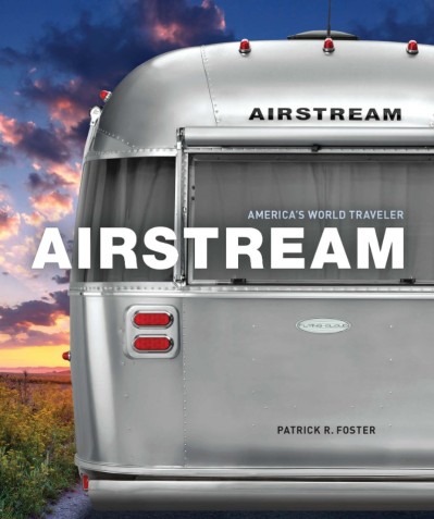 Airstream: America's World Traveler - Patrick R. Foster