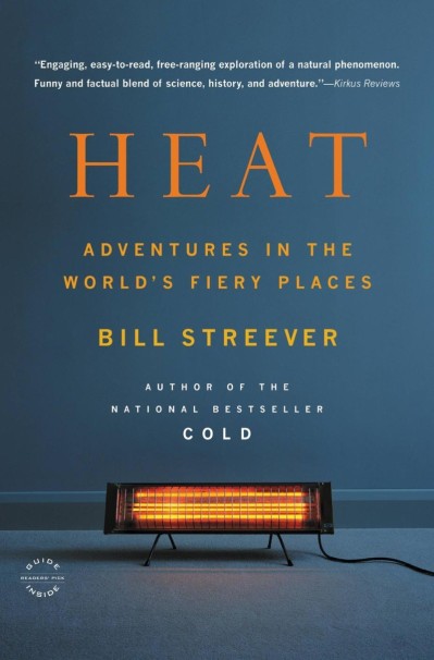 Heat: Adventures in the World's Fiery Places - Bill Streever C8a1d8d7f8da3034c205349243118b4a