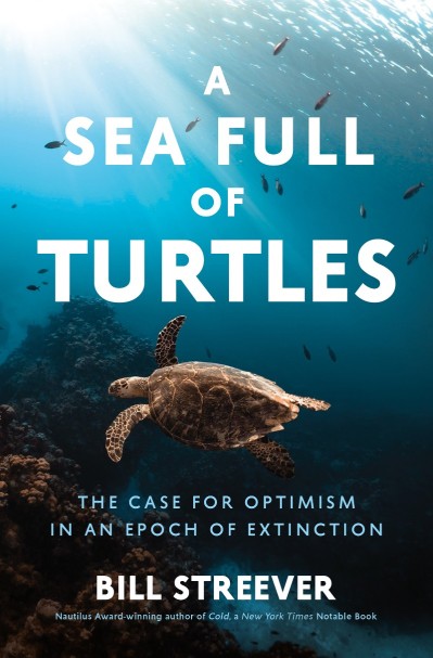 A Sea Full of Turtles: The Search for Optimism in an Epoch of Extinction - Bill St... 46ba8cfb9df0f16818ecd523bcac4e58