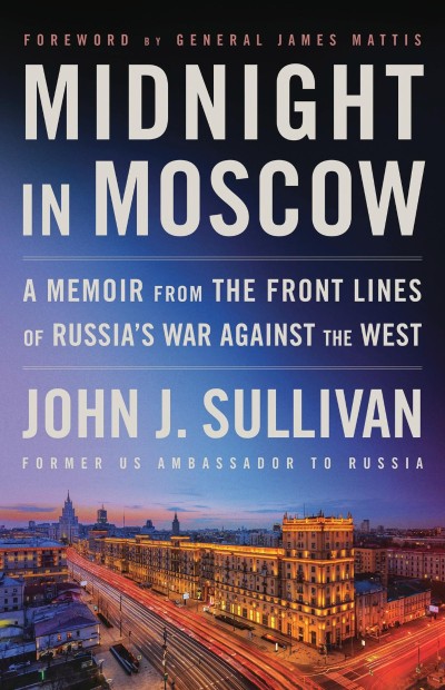 Midnight in Moscow: A Memoir from the Front Lines of Russia's War Against the West - John J. Sullivan