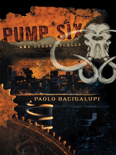 Pump Six and Other Stories - Paolo Bacigalupi 00e566a644d6ef3784ab5fbdd74ad083