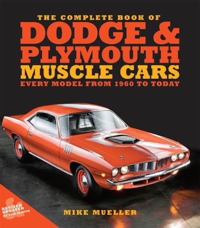 The Complete Book of Dodge and Plymouth Muscle Cars: Every Model from (1960) to Today - Mike Mueller