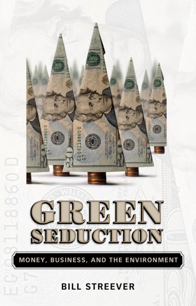 Green Seduction: Money, Business, and the Environment - Bill Streever 033b1935b224973b3975f6620f957eab