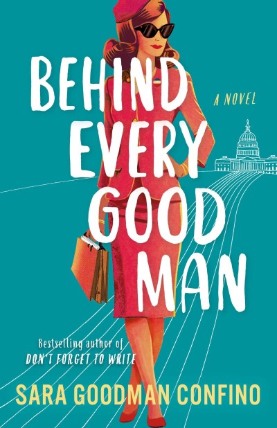 Behind Every Good Man: A Novel - Sara Goodman Confino