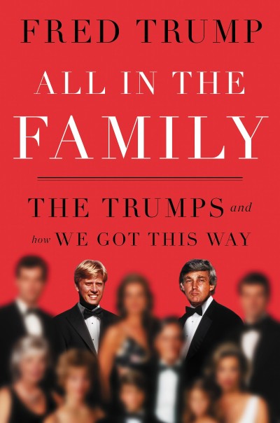 All in the Family: The Trumps and How We Got This Way - Fred C. Trump III 1d06e3a02d961e683ca8afaf6d8c9ac1