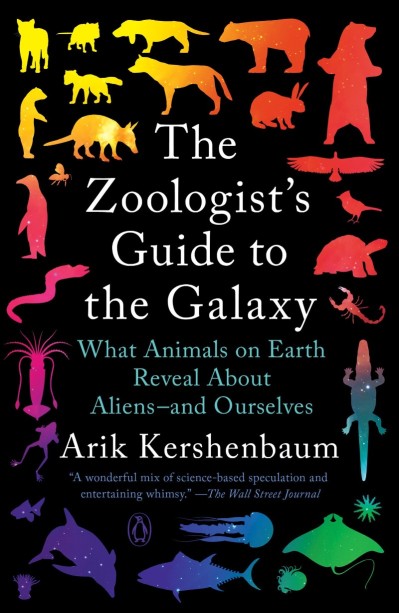 The Zoologist's Guide to the Galaxy: What Animals on Earth Reveal About Aliens--and Ourselves - Arik Kershenbaum