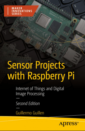 Sensor Projects with Raspberry Pi Internet of Things and Digital Image Processing, 2nd Edition