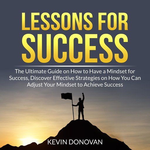 Lessons for Success: The Ultimate Guide on How to Have a Mindset for Success [Audiobook]