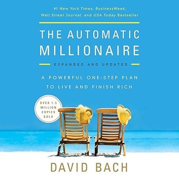 The Automatic Millionaire, Expanded and Updated: A Powerful One-Step Plan to Live and Finish Rich...