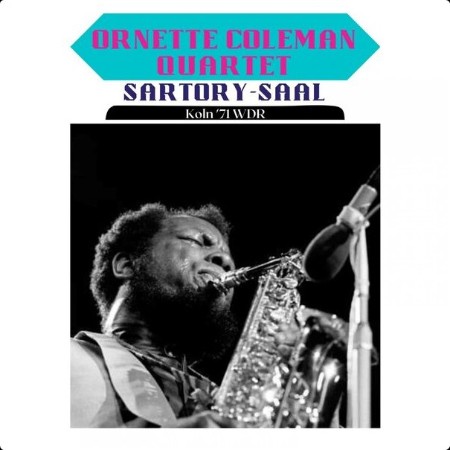 Ornette Coleman - Sartory-Saal (Live Koln '71) (2023) [16Bit-44 1kHz] FLAC  413958d4cb350e0e88eb2faed2e0e828