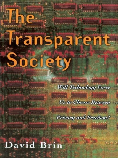 The Transparent Society: Will Technology Force Us To Choose Between Privacy And Fr... Cd3b6efdb5932df8bb19fd737a7a8b37