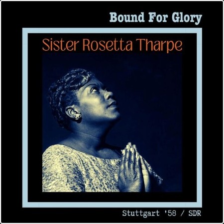 Sister Rosetta Tharpe - Bound For Glory (Live Stuttgart '58) (2023) [16Bit-44 1kHz] FLAC  Cd48ae993971272aa9035768166e394a