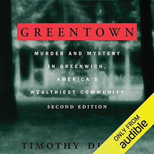 Greentown: Murder and Mystery in Greenwich, America's Wealthiest Communiity [Audiobook]